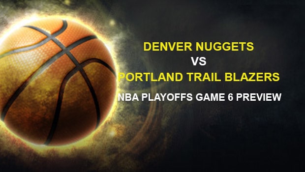 Denver Nuggets vs. Portland Trail Blazers NBA Playoffs Game 6 Preview
