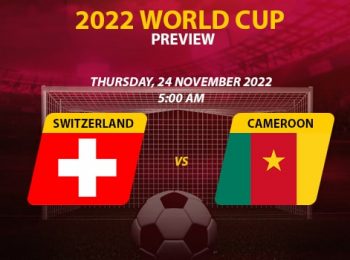 Switzerland vs. Cameroon 2022 FIFA World Cup Preview