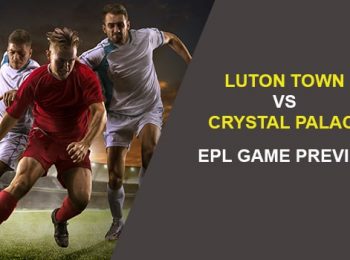 Luton Town vs. Crystal Palace: EPL Game Preview
